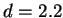 $d=2.2$
