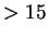 $>15$