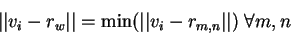 \begin{displaymath}
\vert\vert v_i - r_w \vert\vert = \min ( \vert\vert v_i - r_{m,n} \vert\vert ) \;\forall m,n
\end{displaymath}