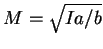 $M = \sqrt{Ia/b}$